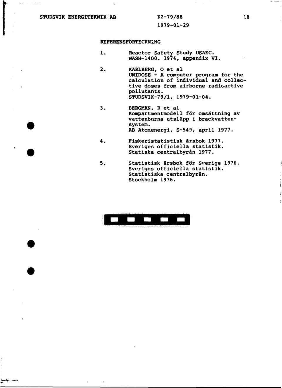 STUDSVIK-79/1, 1979-01-04. 3. BERGHAN, R et al Kompartmentmodel1 för omsättning av vattenburna utsläpp i brackvattensystem. AB Atoir.