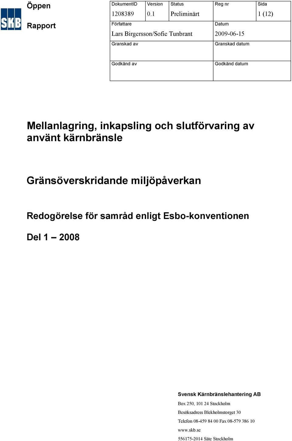 datum Godkänd av Godkänd datum Mellanlagring, inkapsling och slutförvaring av använt kärnbränsle Gränsöverskridande miljöpåverkan