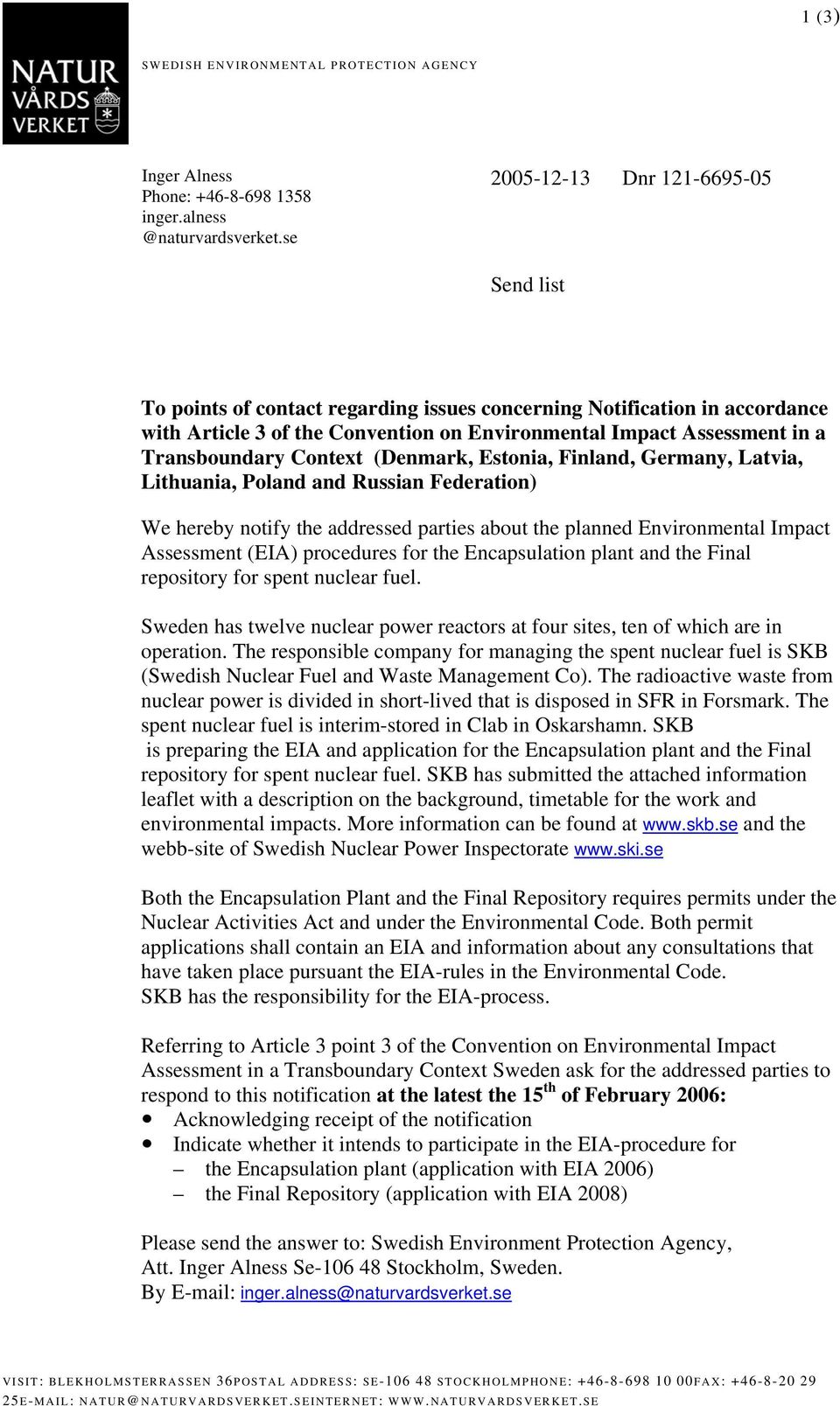 Transboundary Context (Denmark, Estonia, Finland, Germany, Latvia, Lithuania, Poland and Russian Federation) We hereby notify the addressed parties about the planned Environmental Impact Assessment