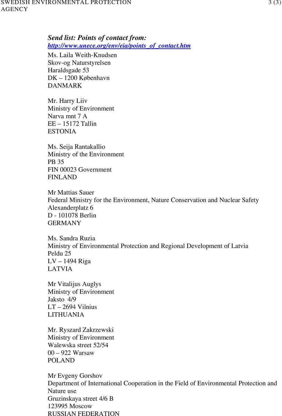 Seija Rantakallio Ministry of the Environment PB 35 FIN 00023 Government FINLAND Mr Mattias Sauer Federal Ministry for the Environment, Nature Conservation and Nuclear Safety Alexanderplatz 6 D -