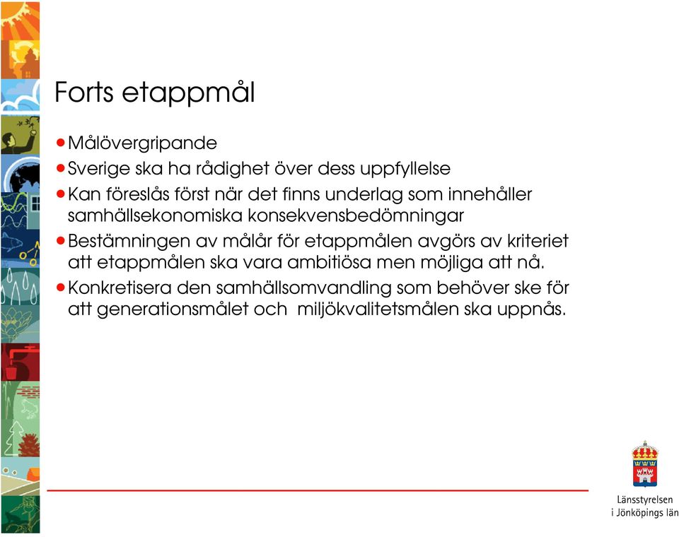för etappmålen avgörs av kriteriet att etappmålen ska vara ambitiösa men möjliga att nå.