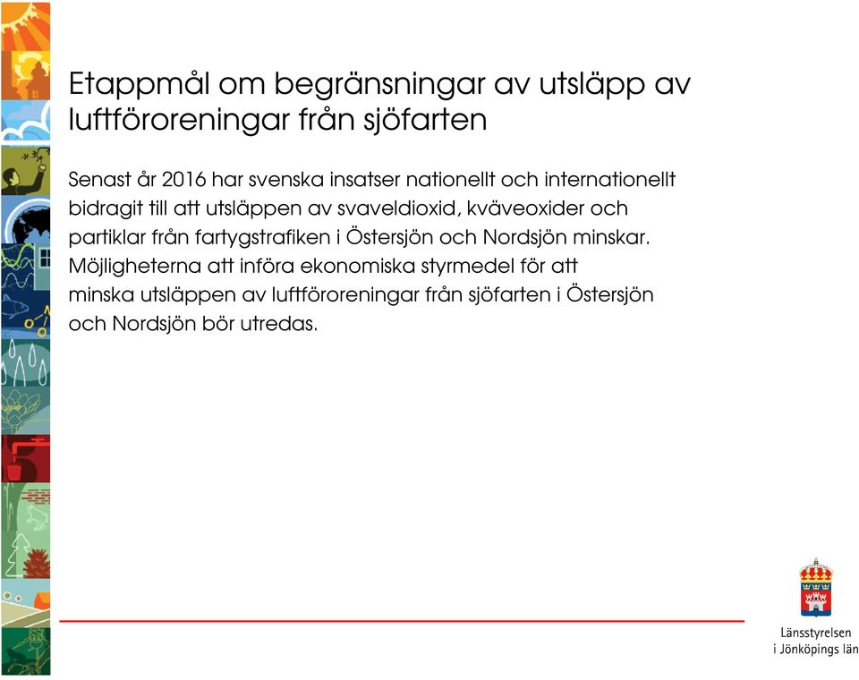 partiklar från fartygstrafiken i Östersjön och Nordsjön minskar.