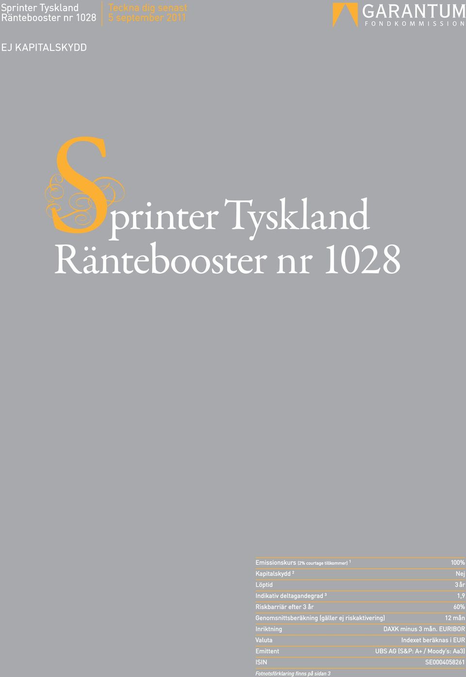 Riskbarriär efter 3 år 60% Genomsnittsberäkning (gäller ej riskaktivering) 12 mån Inriktning DAXK minus 3 mån.