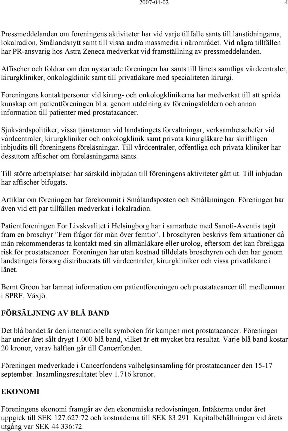 Affischer och foldrar om den nystartade föreningen har sänts till länets samtliga vårdcentraler, kirurgkliniker, onkologklinik samt till privatläkare med specialiteten kirurgi.