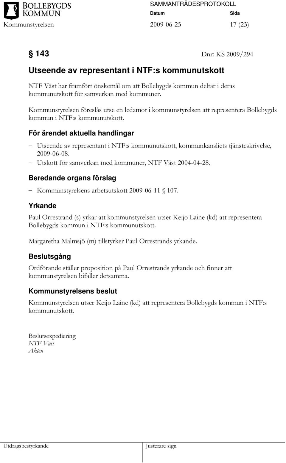 Utseende av representant i NTF:s kommunutskott, kommunkansliets tjänsteskrivelse, 2009-06-08. Utskott för samverkan med kommuner, NTF Väst 2004-04-28.