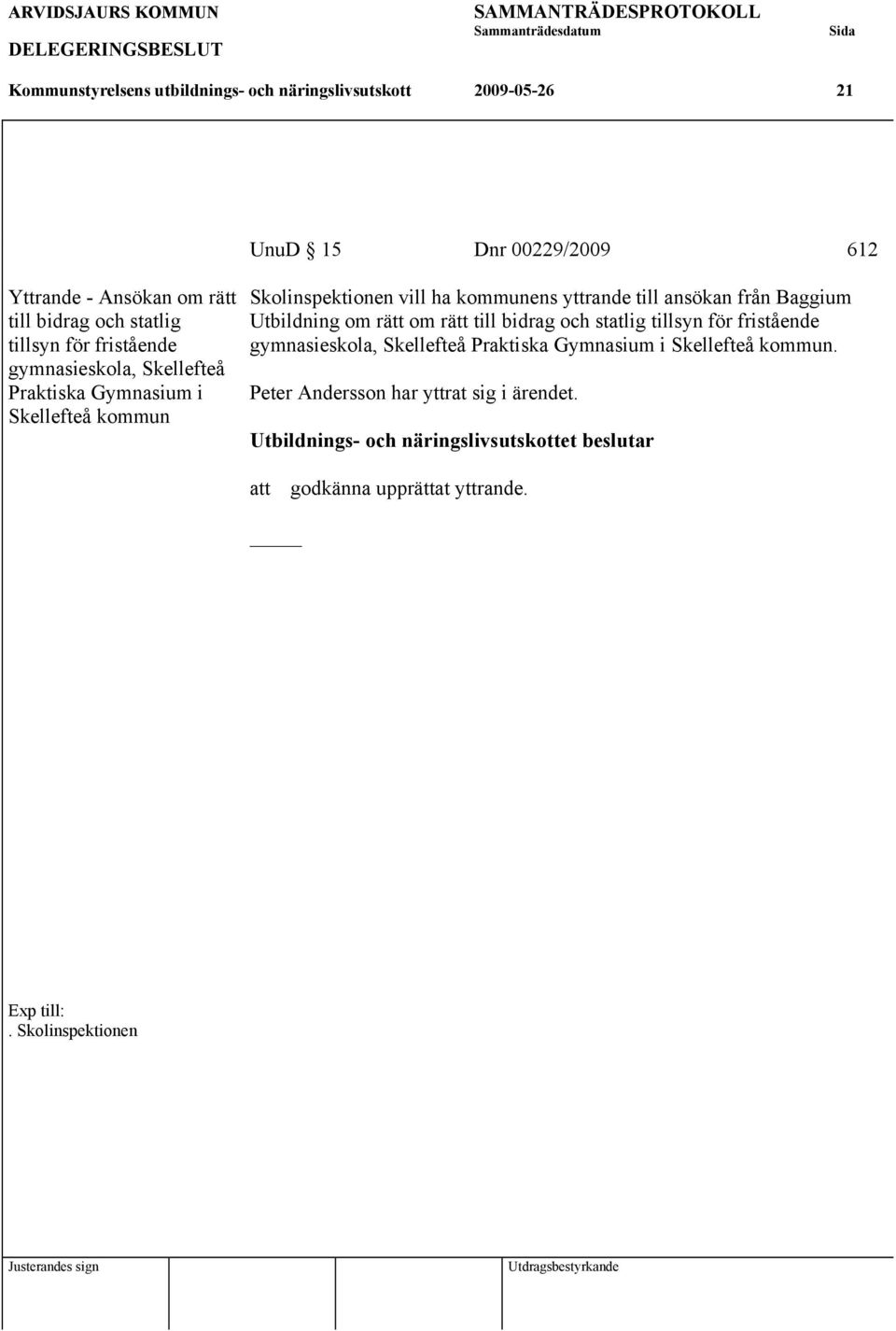 yttrande till ansökan från Baggium Utbildning om rätt om rätt till bidrag och statlig tillsyn för fristående gymnasieskola, Skellefteå Praktiska Gymnasium i Skellefteå kommun.