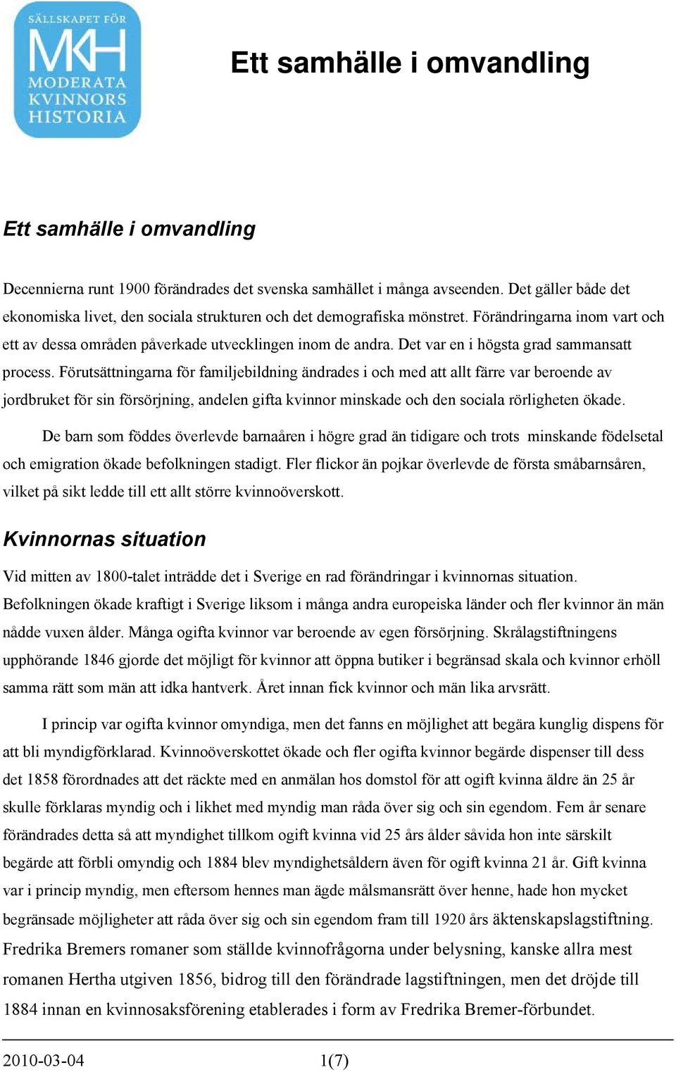 Förutsättningarna för familjebildning ändrades i och med att allt färre var beroende av jordbruket för sin försörjning, andelen gifta kvinnor minskade och den sociala rörligheten ökade.