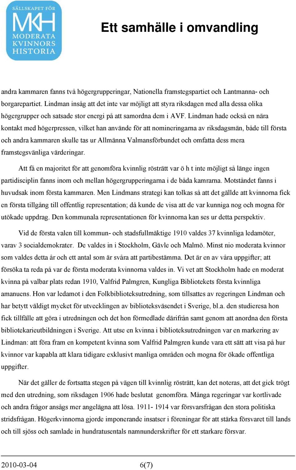 Lindman hade också en nära kontakt med högerpressen, vilket han använde för att nomineringarna av riksdagsmän, både till första och andra kammaren skulle tas ur Allmänna Valmansförbundet och omfatta