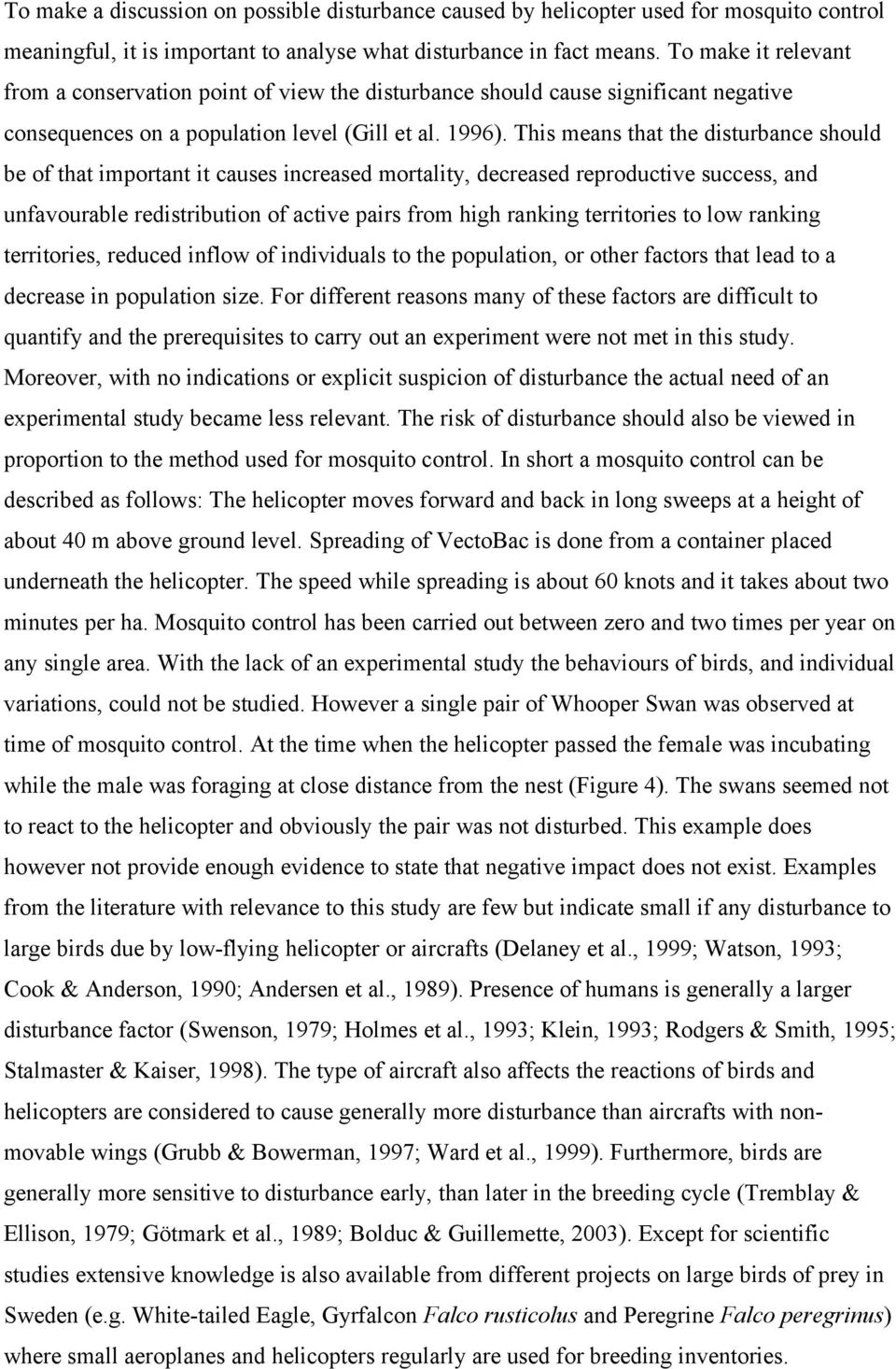 This means that the disturbance should be of that important it causes increased mortality, decreased reproductive success, and unfavourable redistribution of active pairs from high ranking