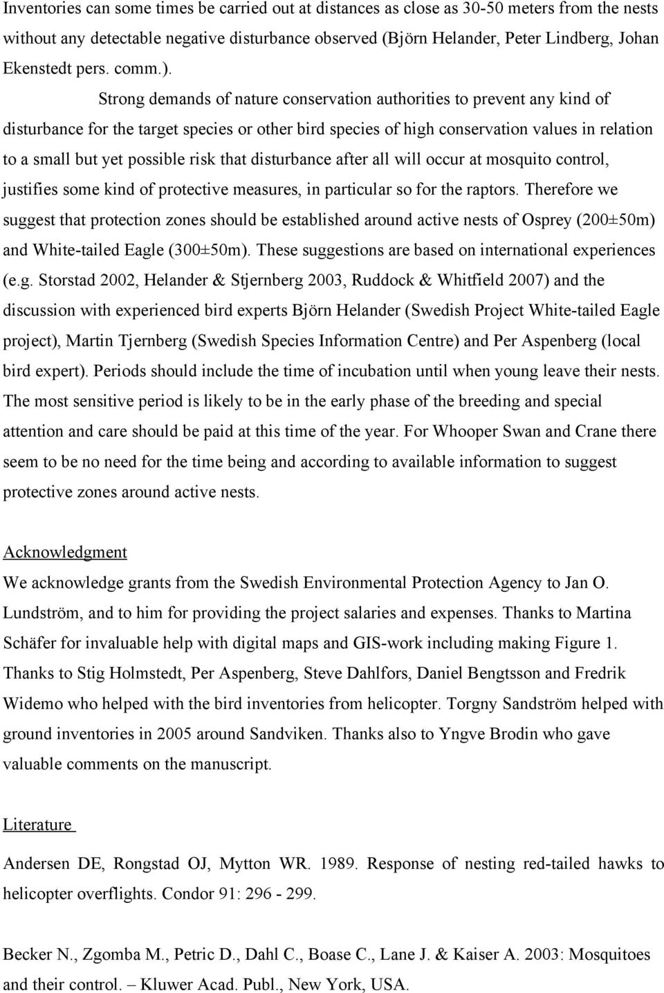 Strong demands of nature conservation authorities to prevent any kind of disturbance for the target species or other bird species of high conservation values in relation to a small but yet possible