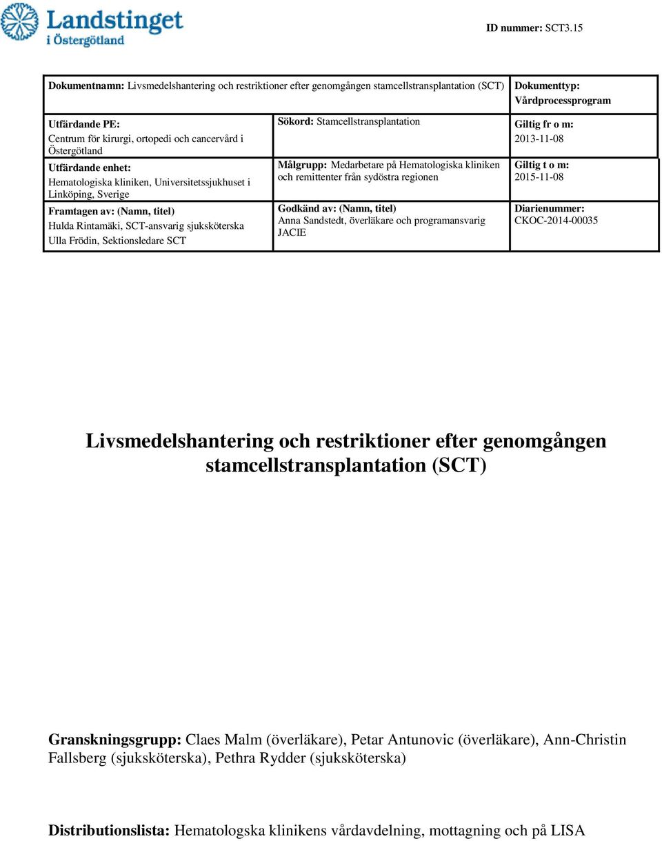 Framtagen av: (Namn, titel) Hulda Rintamäki, SCT-ansvarig sjuksköterska Ulla Frödin, Sektionsledare SCT Sökord: Stamcellstransplantation Giltig fr o m: 2013-11-08 Målgrupp: Medarbetare på