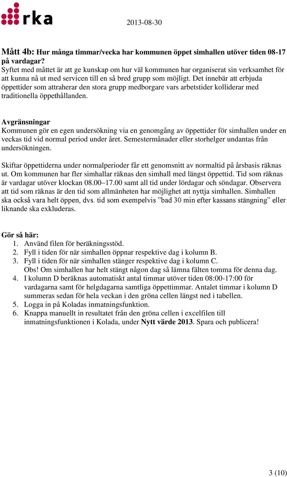 Det innebär att erbjuda öppettider som attraherar den stora grupp medborgare vars arbetstider kolliderar med traditionella öppethållanden.