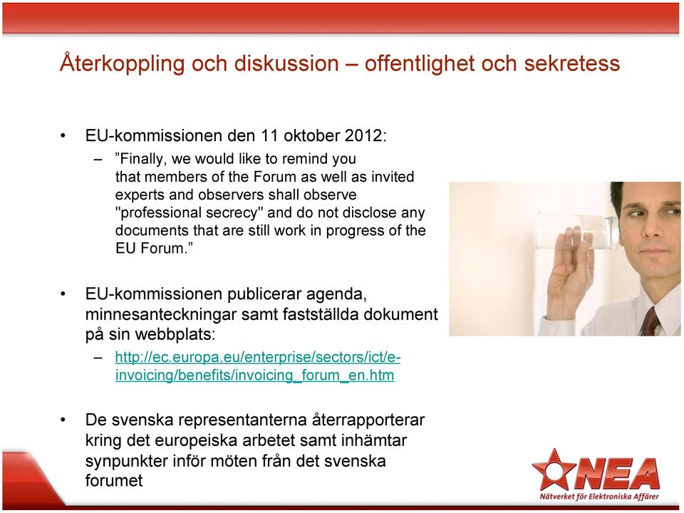 EU-kommissionen publicerar agenda, minnesanteckningar samt fastställda dokument på sin webbplats: http://ec.europa.