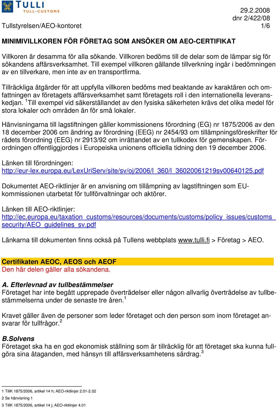 Tillräckliga åtgärder för att uppfylla villkoren bedöms med beaktande av karaktären och omfattningen av företagets affärsverksamhet samt företagets roll i den internationella leveranskedjan.