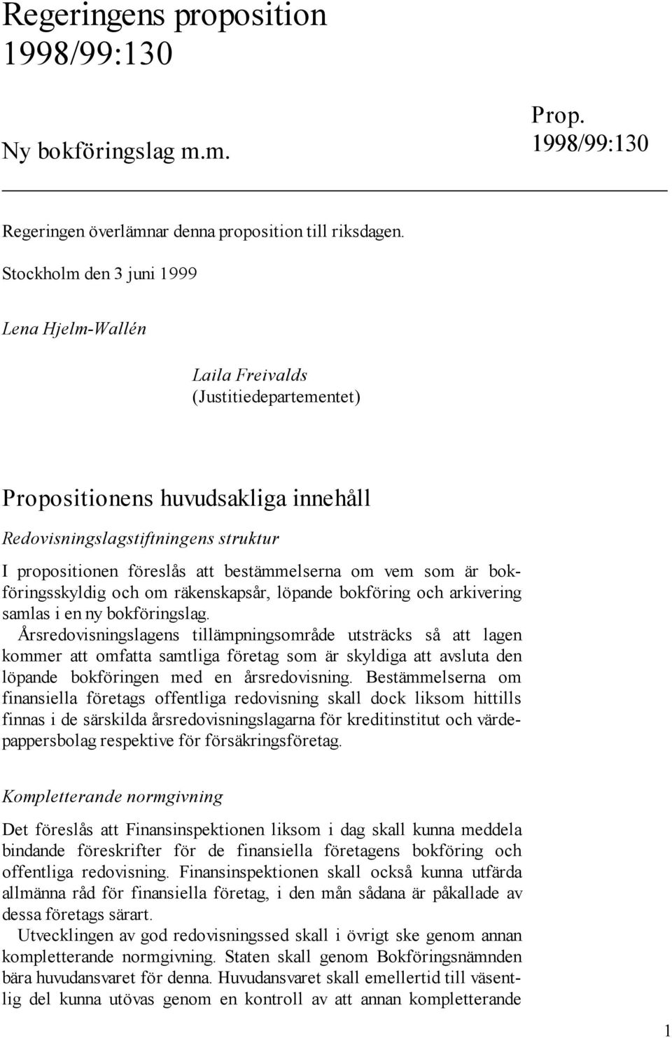 bestämmelserna om vem som är bokföringsskyldig och om räkenskapsår, löpande bokföring och arkivering samlas i en ny bokföringslag.