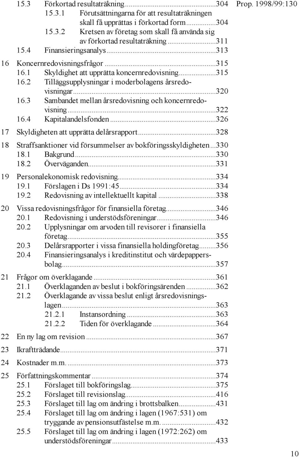 3 Sambandet mellan årsredovisning och koncernredovisning...322 16.4 Kapitalandelsfonden...326 17 Skyldigheten att upprätta delårsrapport.