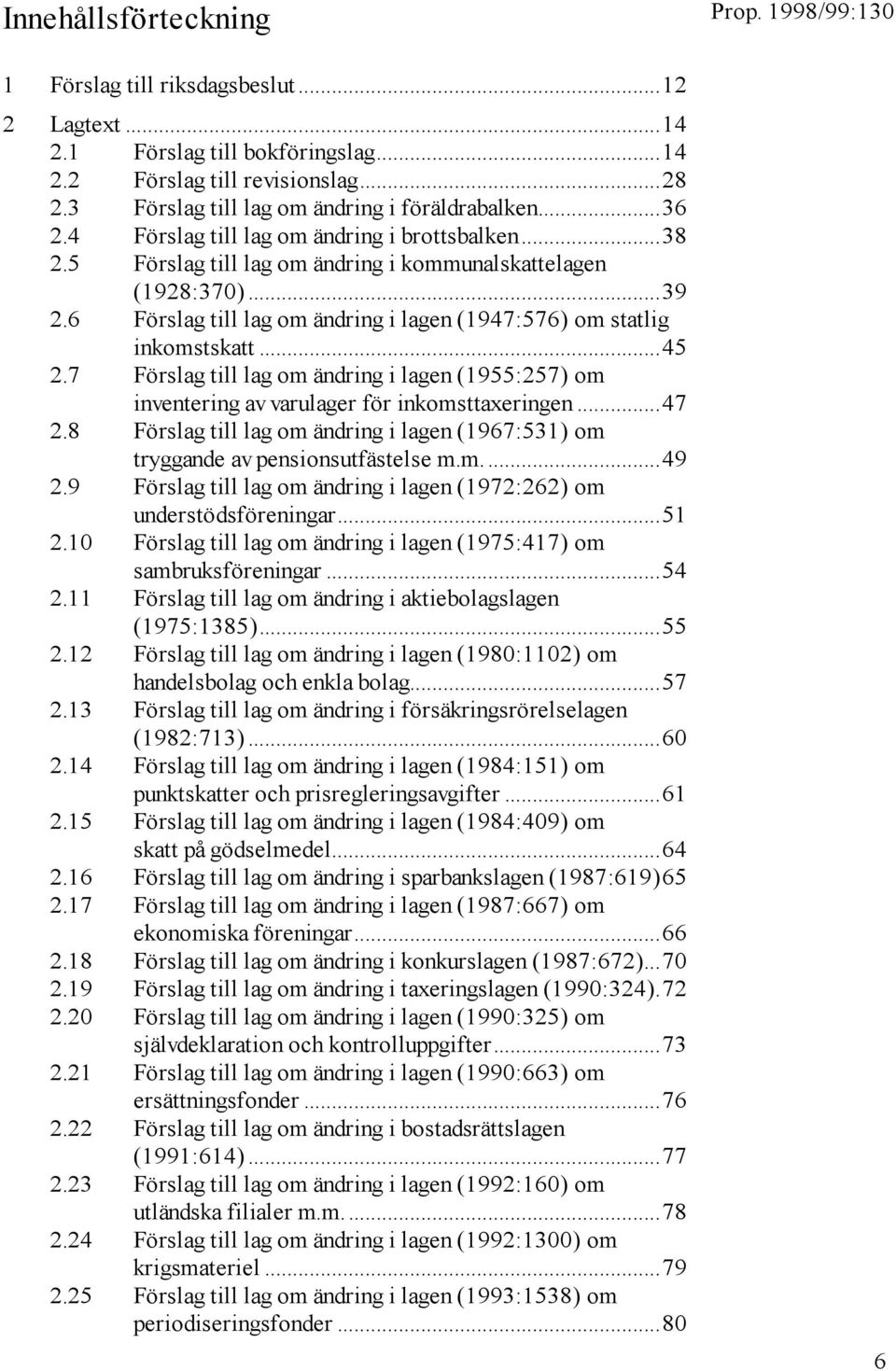 7 Förslag till lag om ändring i lagen (1955:257) om inventering av varulager för inkomsttaxeringen...47 2.8 Förslag till lag om ändring i lagen (1967:531) om tryggande av pensionsutfästelse m.m....49 2.