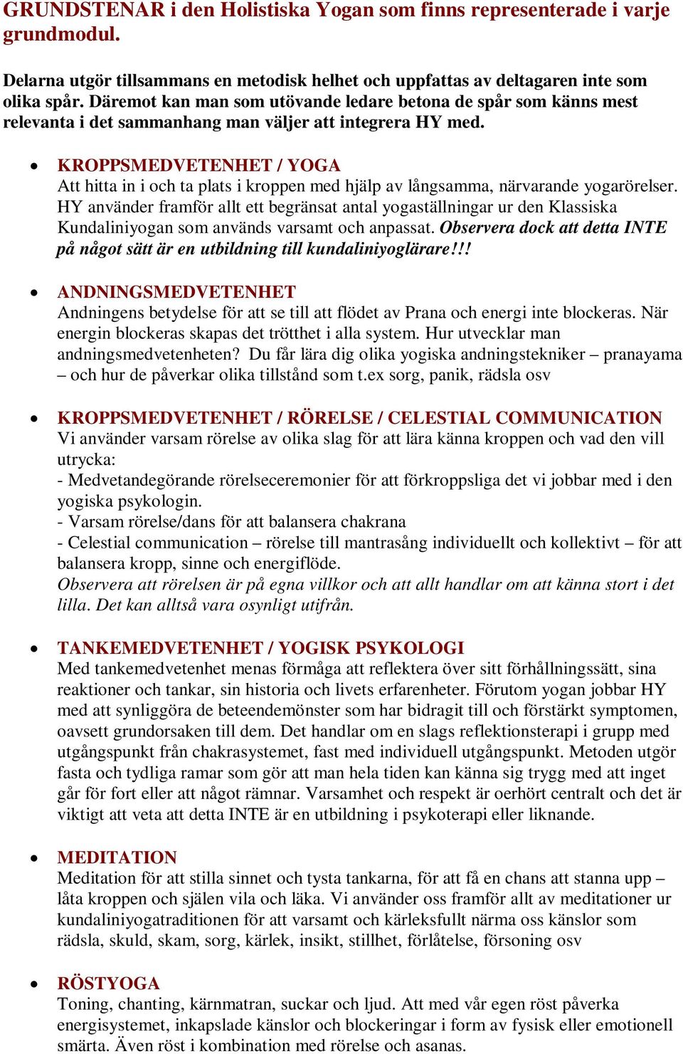 KROPPSMEDVETENHET / YOGA Att hitta in i och ta plats i kroppen med hjälp av långsamma, närvarande yogarörelser.