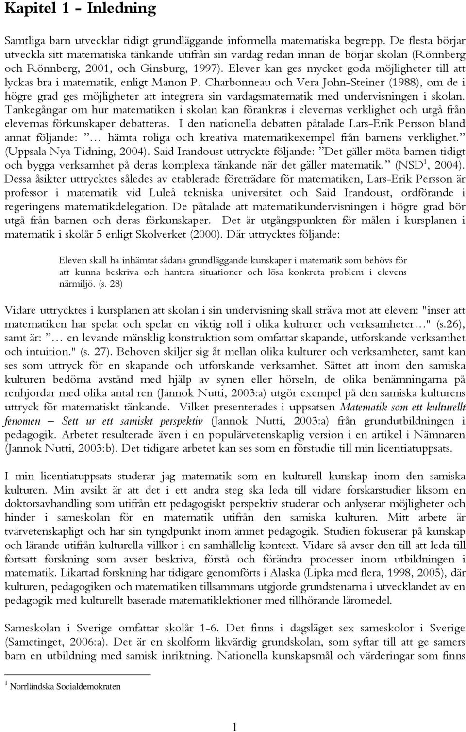 Elever kan ges mycket goda möjligheter till att lyckas bra i matematik, enligt Manon P.