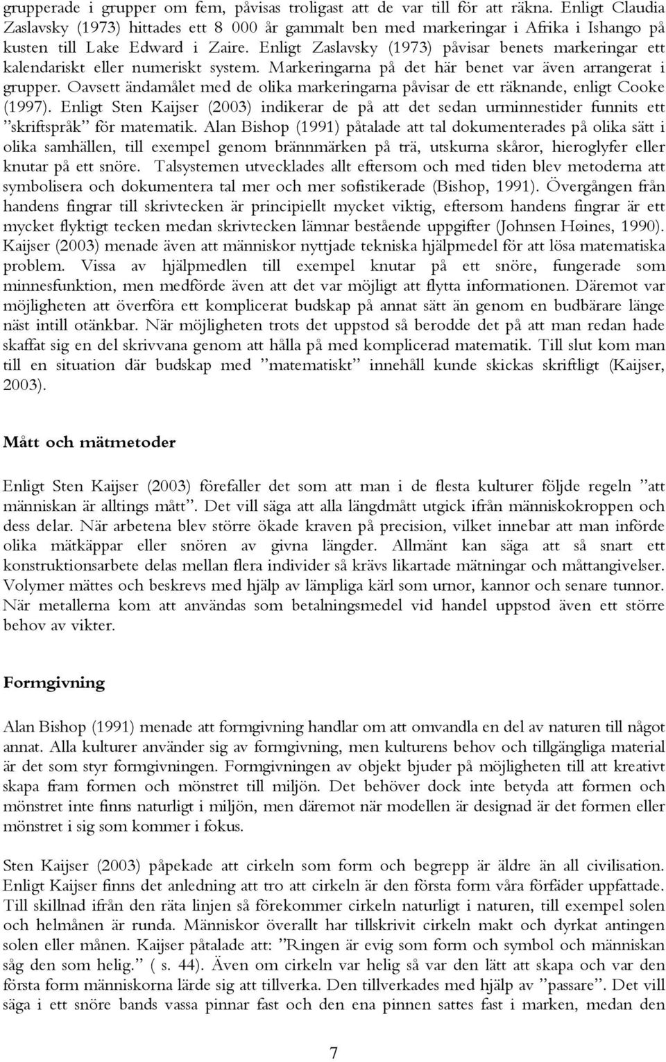 Enligt Zaslavsky (1973) påvisar benets markeringar ett kalendariskt eller numeriskt system. Markeringarna på det här benet var även arrangerat i grupper.