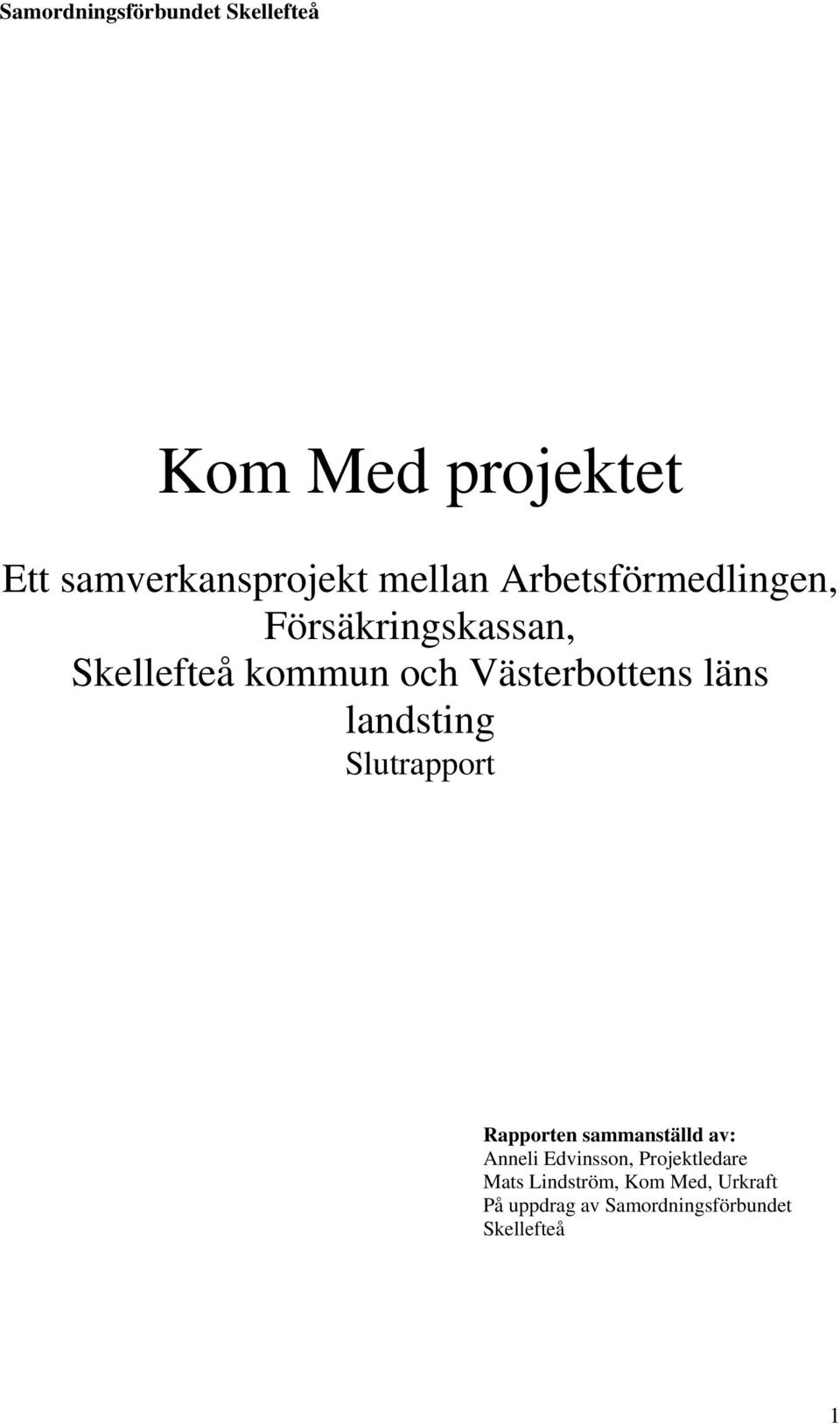 Slutrapport Rapporten sammanställd av: Anneli Edvinsson, Projektledare