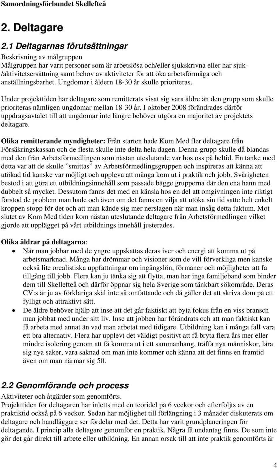 öka arbetsförmåga och anställningsbarhet. Ungdomar i åldern 18-30 år skulle prioriteras.