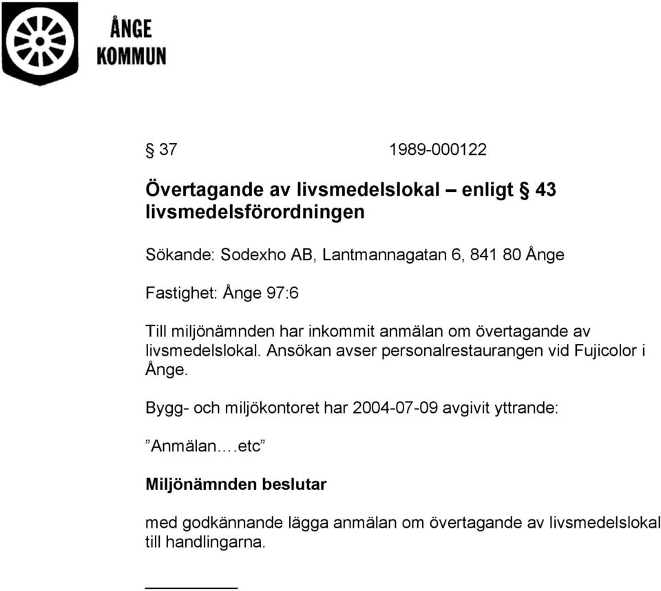 livsmedelslokal. Ansökan avser personalrestaurangen vid Fujicolor i Ånge.