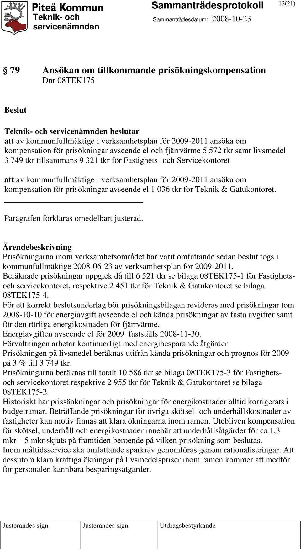 prisökningar avseende el 1 036 tkr för Teknik & Gatukontoret. Paragrafen förklaras omedelbart justerad.