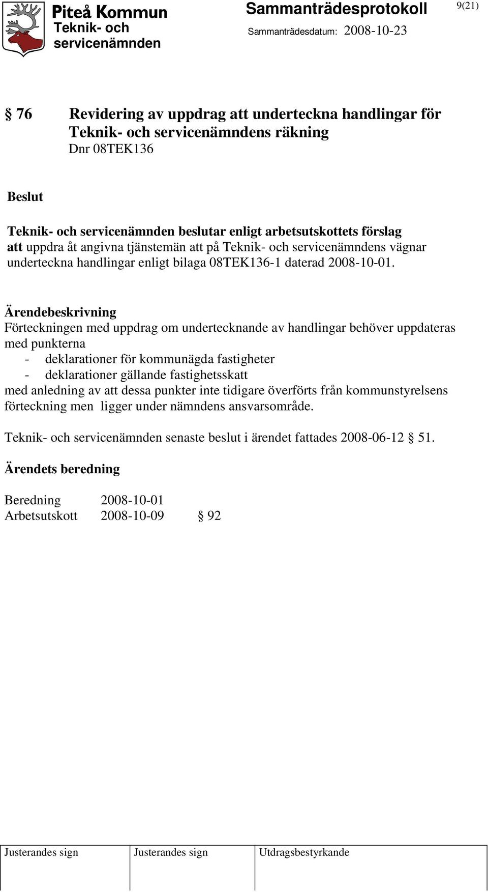 Förteckningen med uppdrag om undertecknande av handlingar behöver uppdateras med punkterna - deklarationer för kommunägda fastigheter - deklarationer gällande fastighetsskatt med