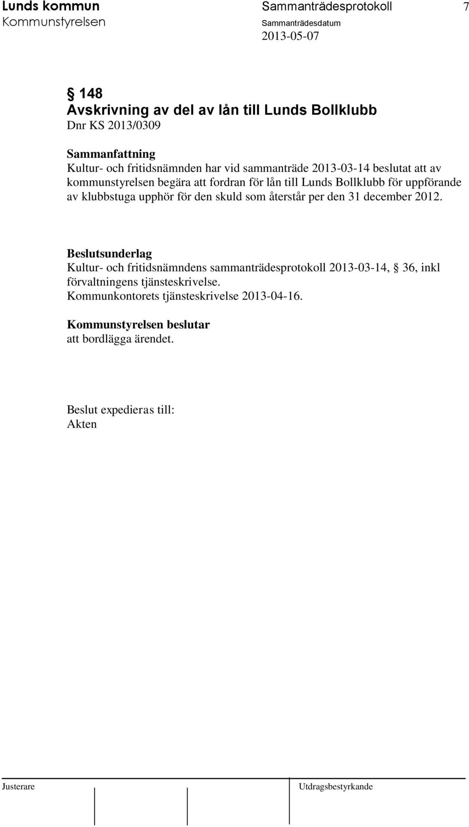 uppförande av klubbstuga upphör för den skuld som återstår per den 31 december 2012.