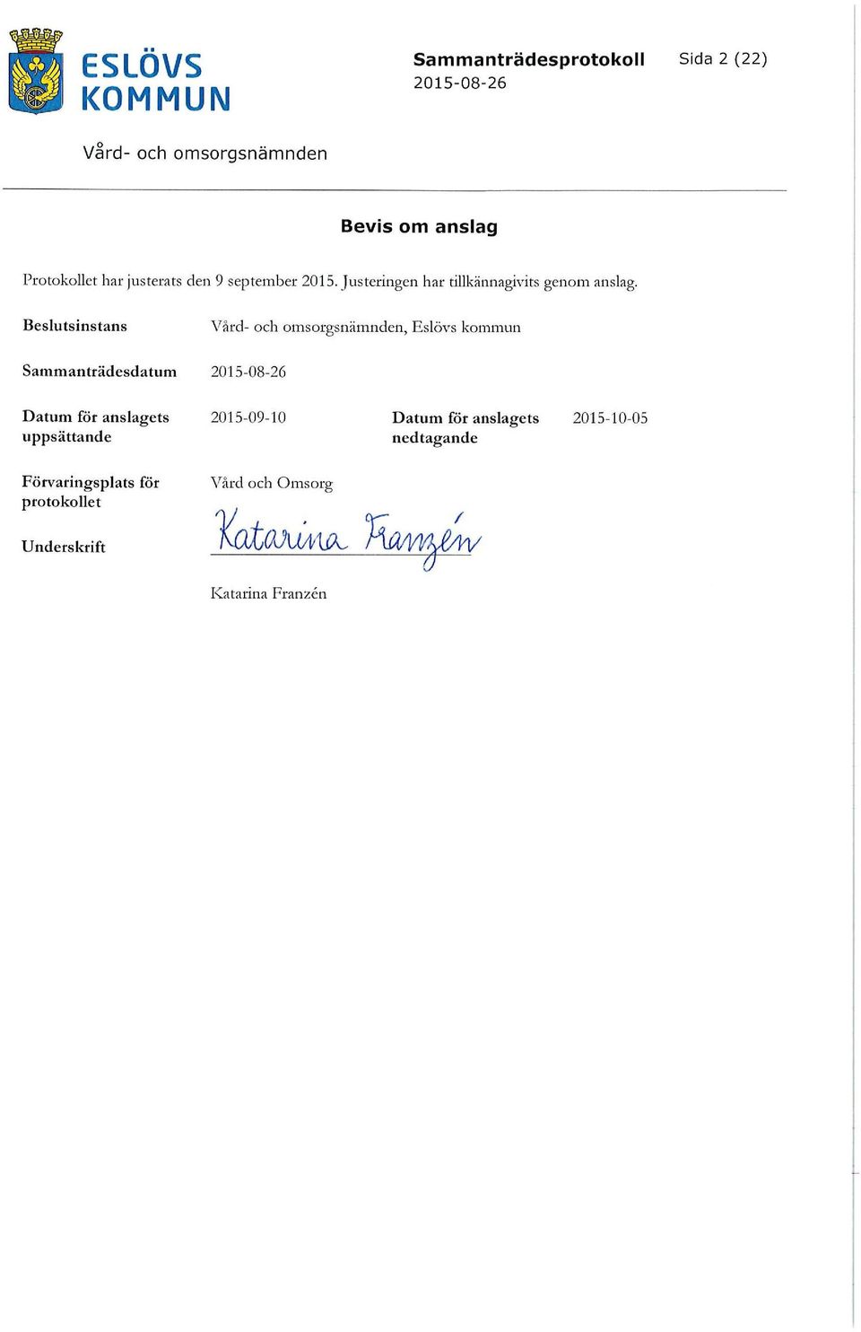 Beslutsinstans Vard- och omsorgsnämnden, Eslövs kommun Sammanträdesdatum 2015-08-26 Datum för anslagets