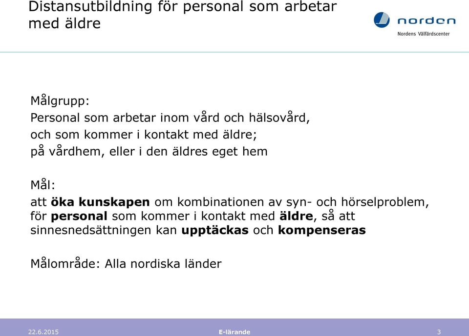 kunskapen om kombinationen av syn- och hörselproblem, för personal som kommer i kontakt med äldre, så