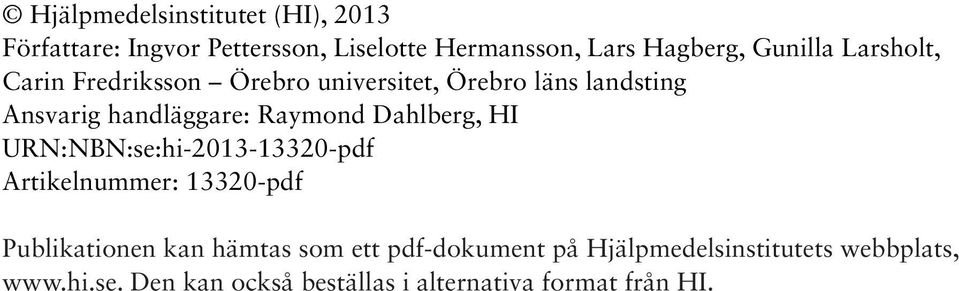 Raymond Dahlberg, HI URN:NBN:se:hi-2013-13320-pdf Artikelnummer: 13320-pdf Publikationen kan hämtas som