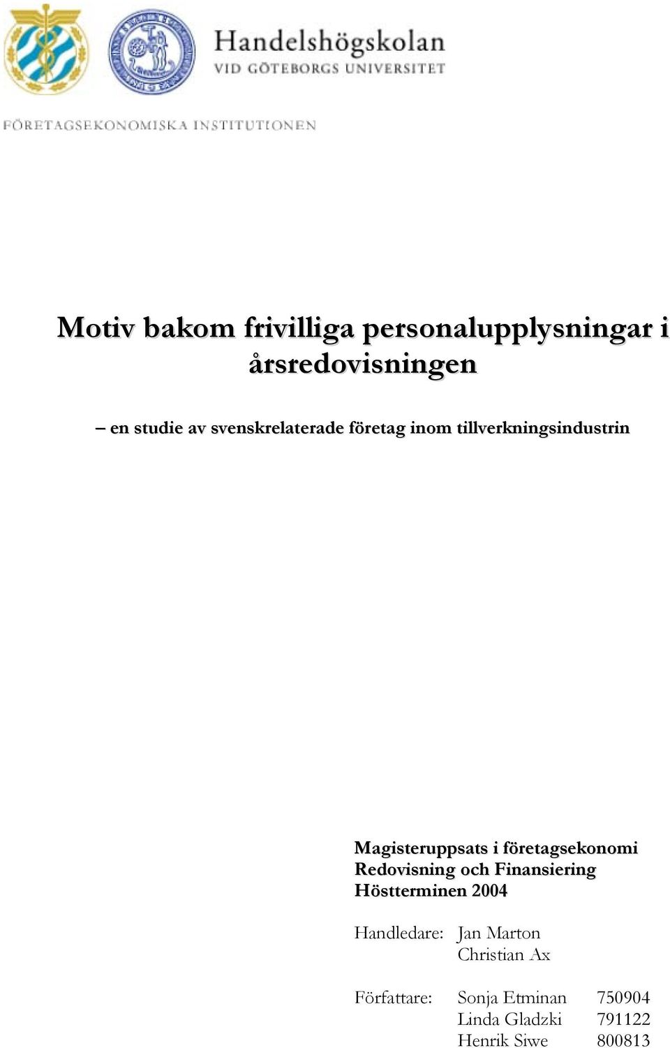 företagsekonomi Redovisning och Finansiering Höstterminen 2004 Handledare: Jan