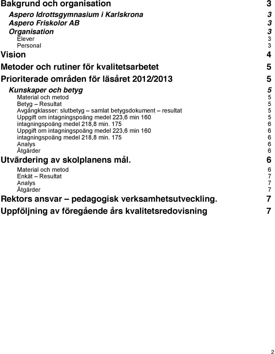 intagningspoäng medel 223,6 min 160 5 intagningspoäng medel 218,8 min. 175 6 Uppgift om intagningspoäng medel 223,6 min 160 6 intagningspoäng medel 218,8 min.