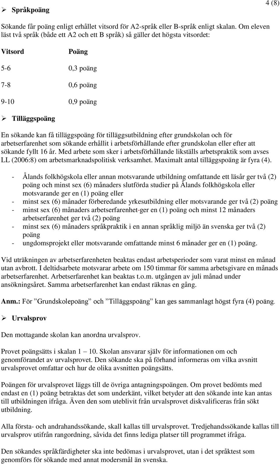 tilläggsutbildning efter grundskolan och för arbetserfarenhet som sökande erhållit i arbetsförhållande efter grundskolan eller efter att sökande fyllt 16 år.