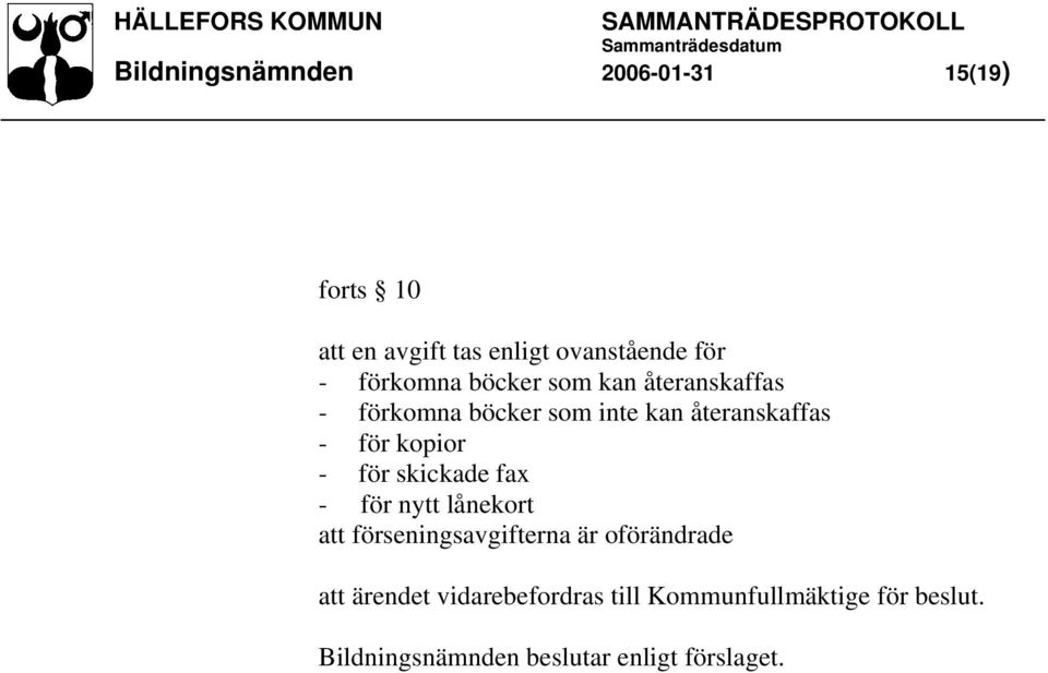 kopior - för skickade fax - för nytt lånekort att förseningsavgifterna är oförändrade att