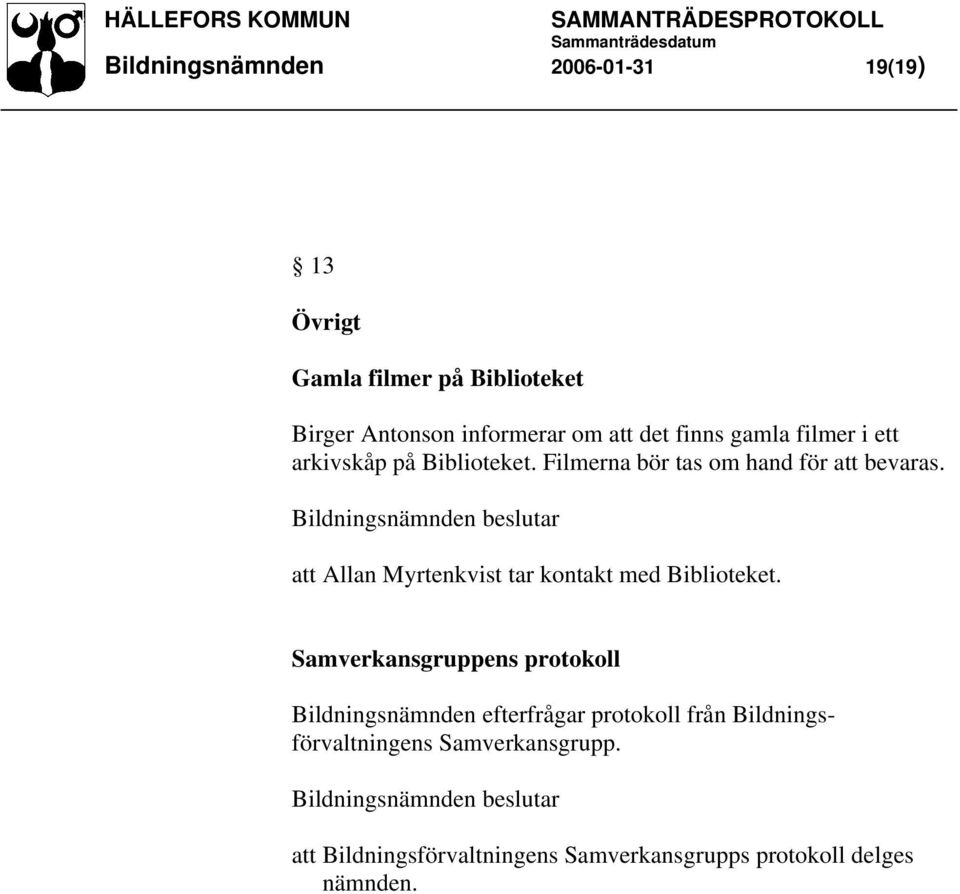 Bildningsnämnden beslutar att Allan Myrtenkvist tar kontakt med Biblioteket.