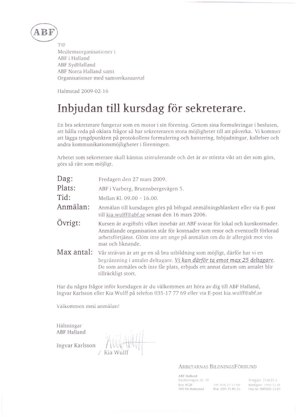 Vi kommer att lägga tyngdpunkten på protokollens formulering och hantering, Inbjudningar, kallelser och andra kommunikationsmöjligheter i föreningen.