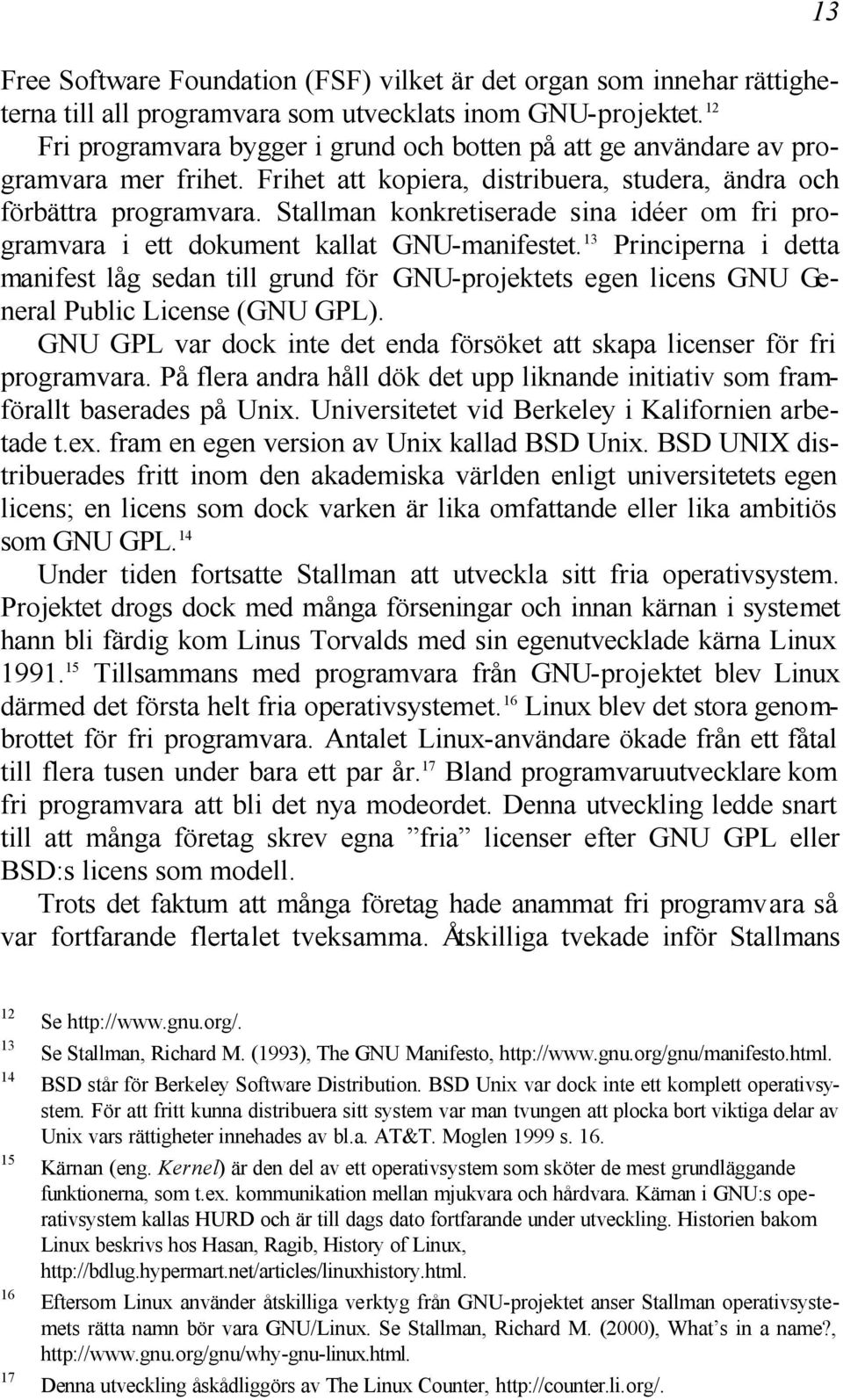 Stallman konkretiserade sina idéer om fri programvara i ett dokument kallat GNU-manifestet.