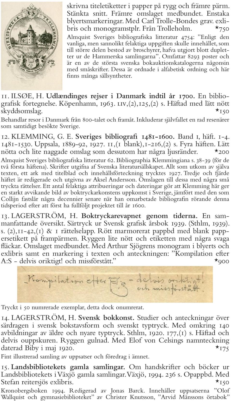 dupletter ur de Hammerska samlingarna. Omfattar 8293 poster och är en av de största svenska bokauktionskatalogerna någonsin med småskrifter.