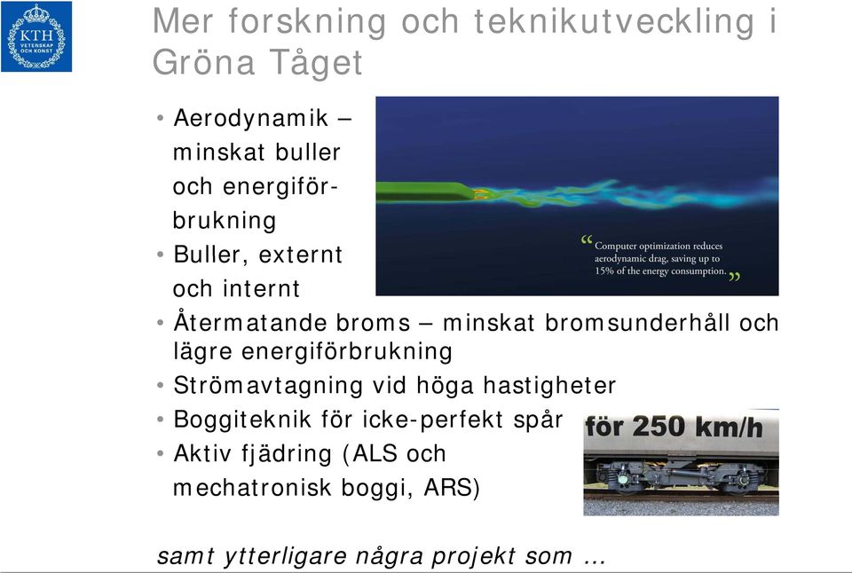 och lägre energiförbrukning Strömavtagning vid höga hastigheter Boggiteknik för