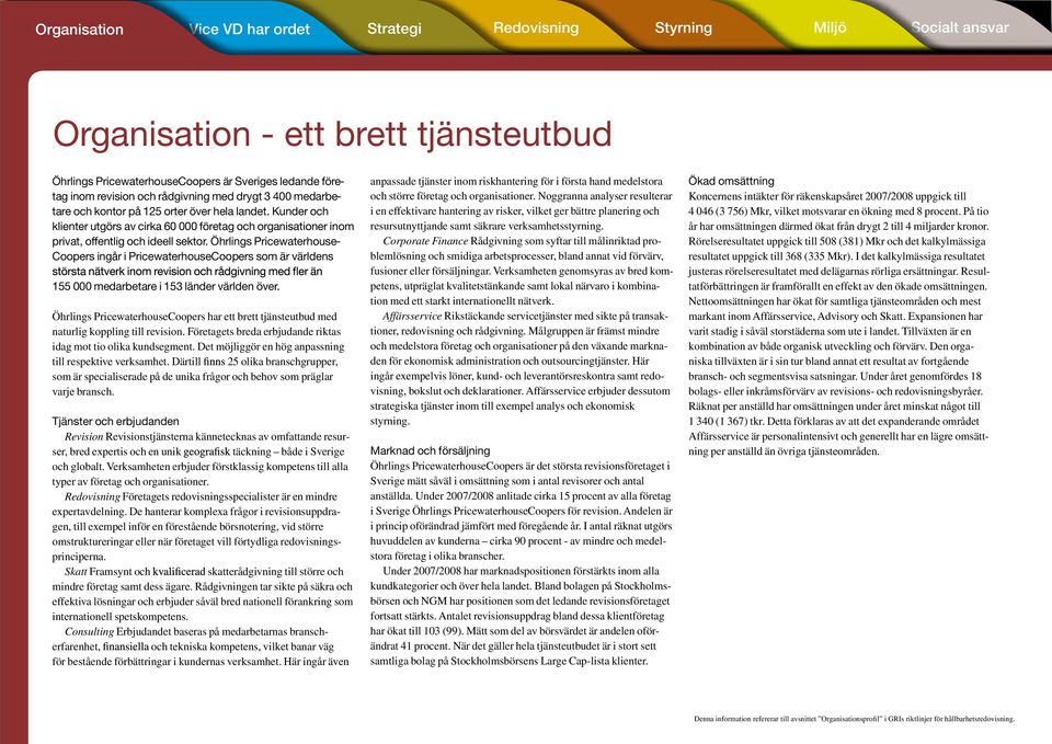 Öhrlings Pricewaterhouse- Coopers ingår i PricewaterhouseCoopers som är världens 155 000 medarbetare i 153 länder världen över.