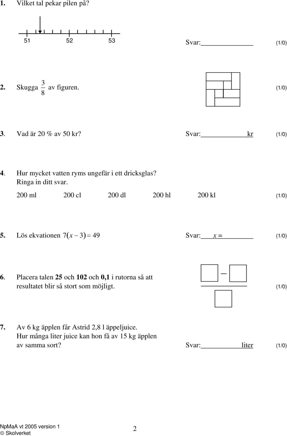 Lös ekvationen 7( x 3)= 49 Svar: x = (1/0) 6.