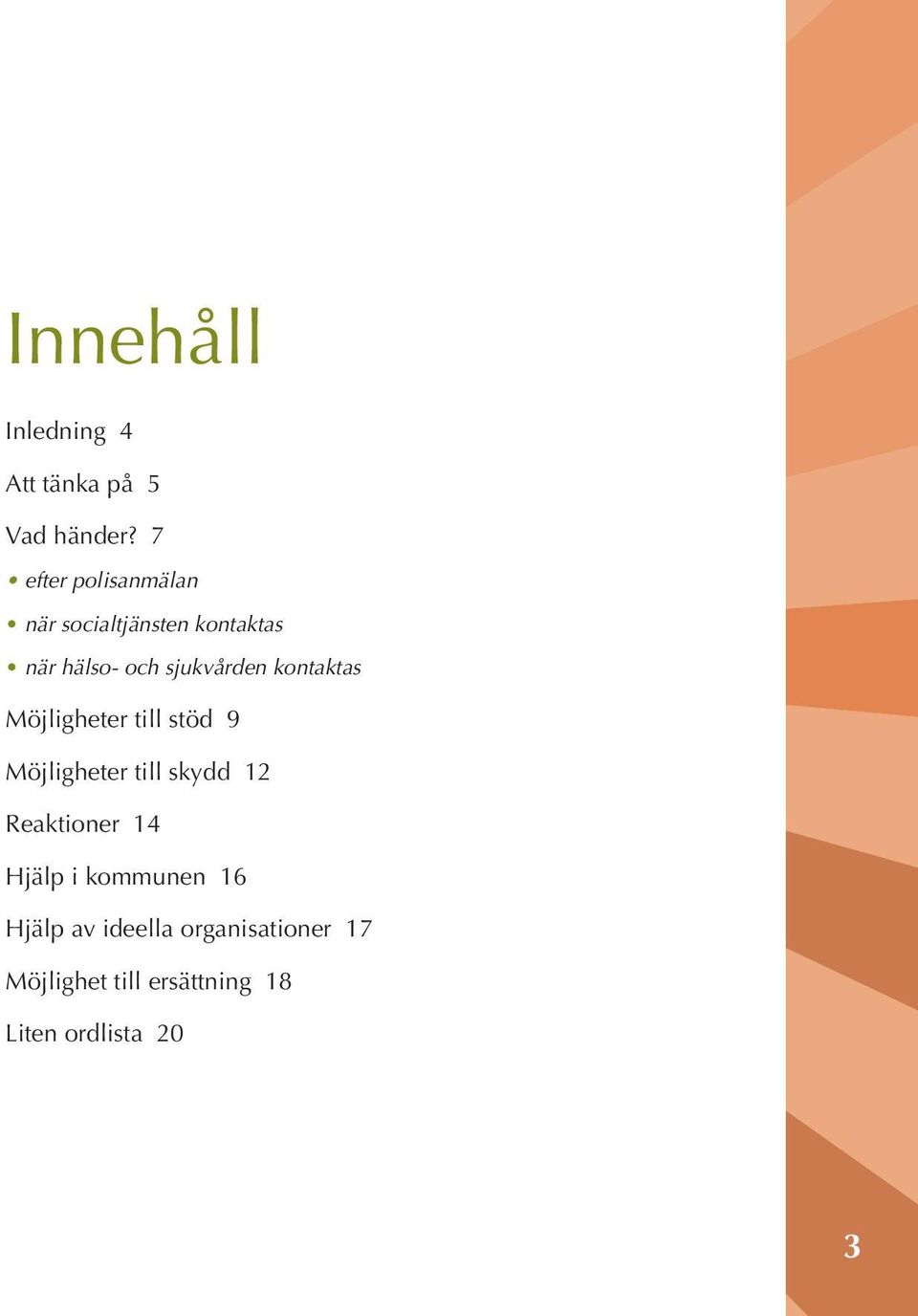 kontaktas Möjligheter till stöd 9 Möjligheter till skydd 12 Reaktioner 14