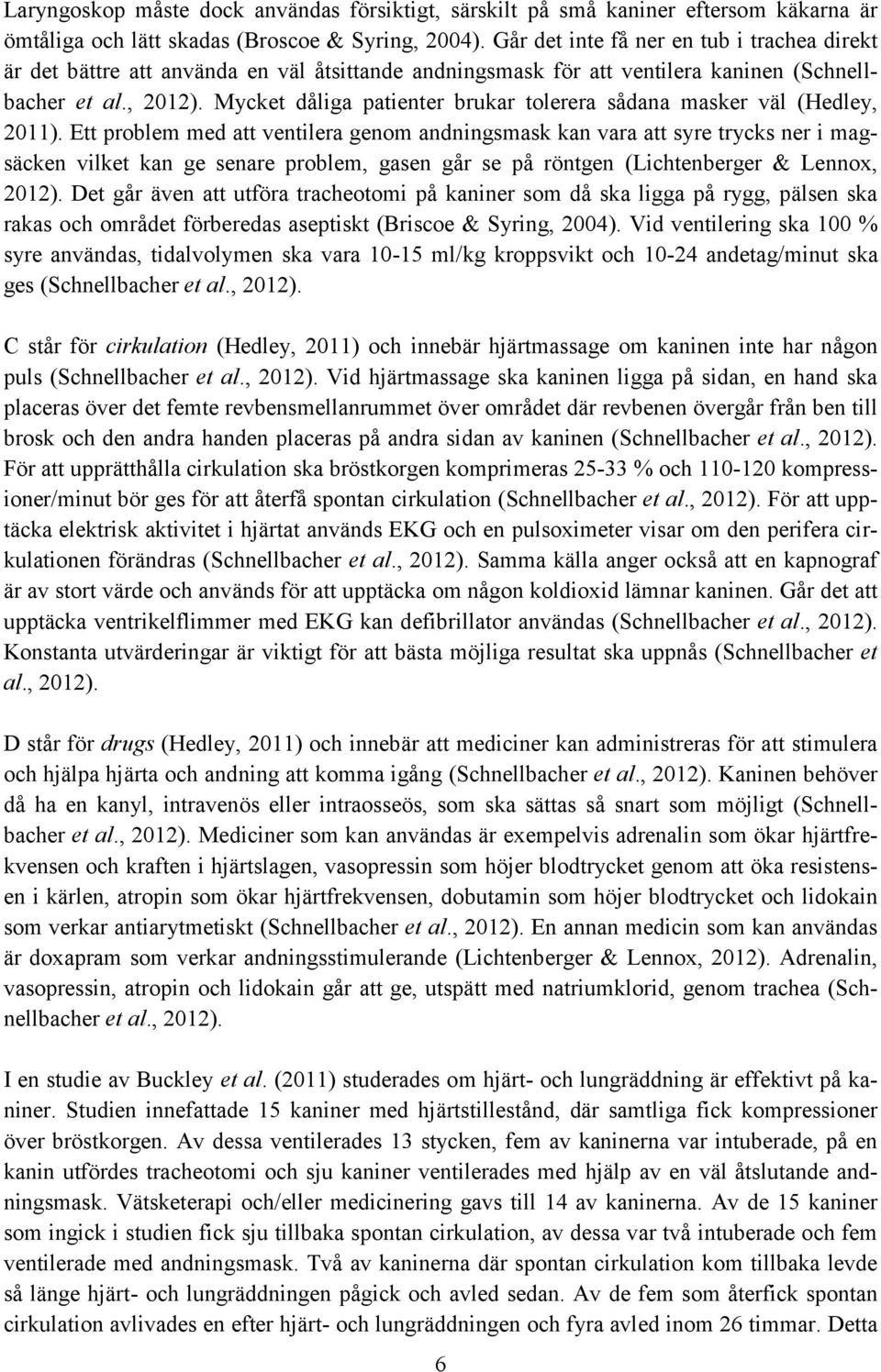 Mycket dåliga patienter brukar tolerera sådana masker väl (Hedley, 2011).