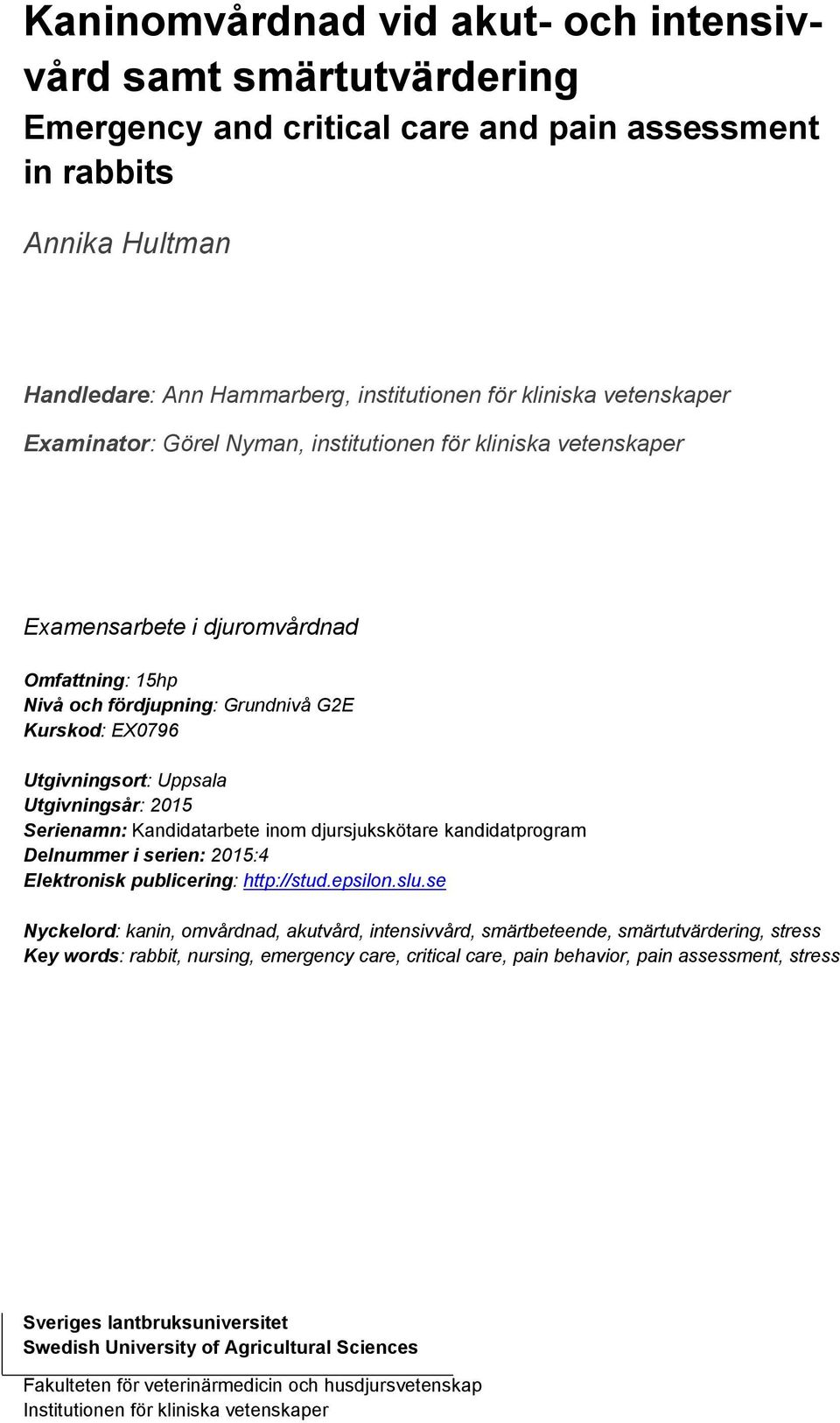 Utgivningsår: 2015 Serienamn: Kandidatarbete inom djursjukskötare kandidatprogram Delnummer i serien: 2015:4 Elektronisk publicering: http://stud.epsilon.slu.