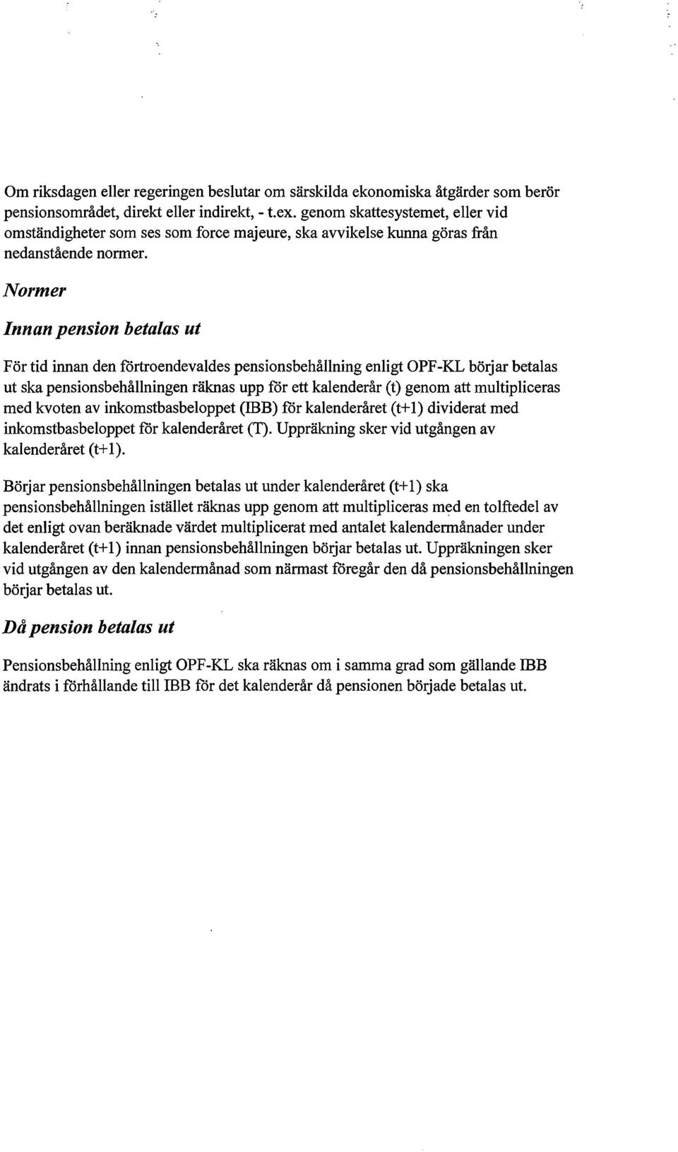 Normer Innan pension betalas ut För tid innan den förtroendevaldes pensionsbehållning enligt OPF-KL börjar betalas ut ska pensionsbehållningen räknas upp för ett kalenderår (t) genom att