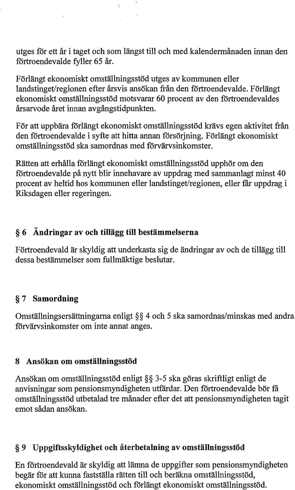 Förlängt ekonomiskt omställningsstöd motsvarar 60 procent av den förtroendevaldes årsarvode året innan avgångstidpunkten.