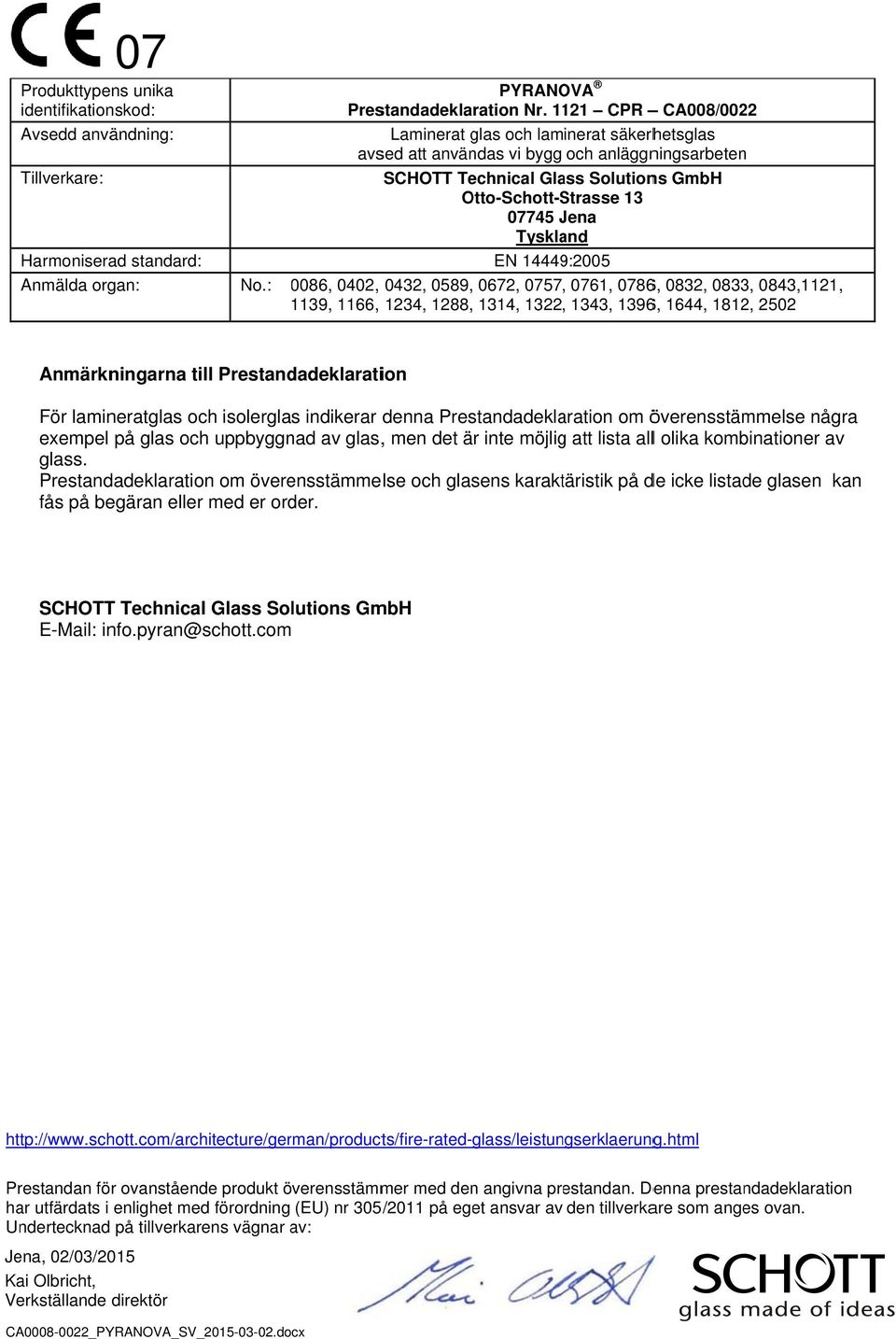 Prestandadeklaration om överensstämmelse några exempel på glas och uppbyggnad av glas,, men det är inte möjligg att lista alll olika kombinationer av glass.